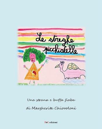 Le streghe picchiatelle - Margherita Chiovoloni - Libro F & C Edizioni 2021 | Libraccio.it