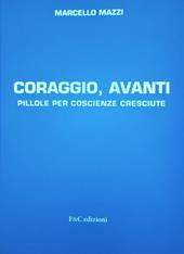 Coraggio, avanti. Pillole per coscienze cresciute