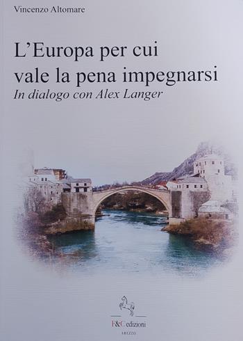 L' Europa per cui vale la pena impegnarsi. In dialogo con Alex Langer - Vincenzo Altomare - Libro F & C Edizioni 2022 | Libraccio.it