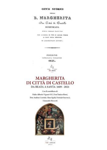 Margherita di Città di Castello da Beata a Santa 1609-2021-Cenni storici della B. Margherita da Città di Castello (ris. anast. 1837)  - Libro F & C Edizioni 2022 | Libraccio.it
