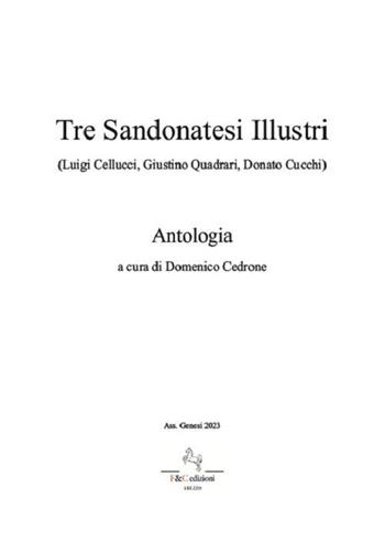 Tre Sandonatesi illustri. (Luigi Cellucci, Giustino Quadrari, Donato Cucchi). Antologia  - Libro F & C Edizioni 2023 | Libraccio.it