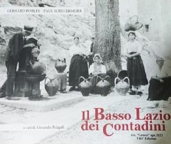 Il basso Lazio dei contadini - Gerhard Rohlfs, Paul Scheuermeier - Libro F & C Edizioni 2023 | Libraccio.it