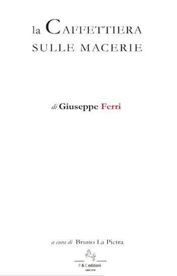 La caffettiera sulle macerie - Giuseppe Ferri - Libro F & C Edizioni 2025 | Libraccio.it