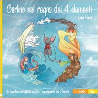Carlino nel regno dei 4 elementi. Un topolino coraggioso contro l'inquinamento del pianeta - Lucia Frandi - Libro Sidebook 2014, Junior | Libraccio.it