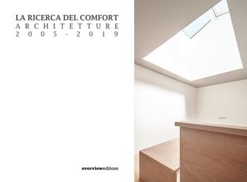 La ricerca del comfort. Architetture 2005-2019  - Libro Overview Editore 2019 | Libraccio.it