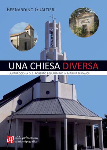 Una chiesa diversa. La parrocchia di S. Roberto Bellarmino in Marina di Davoli - Bernardino Gualtieri - Libro AP Aldo Primerano 2015, Scrittori per passione | Libraccio.it