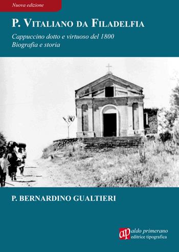 Padre Vitaliano da Filadelfia. Cappuccino dotto e virtuoso del 1800 - Bernardino Gualtieri - Libro AP Aldo Primerano 2015, Scrittori per passione | Libraccio.it