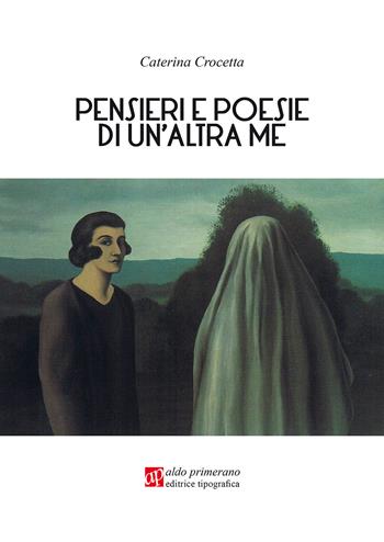 Pensieri e poesie di un'altra me - Caterina Crocetta - Libro AP Aldo Primerano 2019 | Libraccio.it