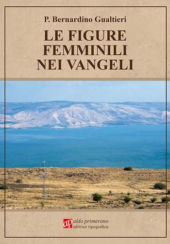 Le figure femminili nei Vangeli - Bernardino Gualtieri - Libro AP Aldo Primerano 2020 | Libraccio.it