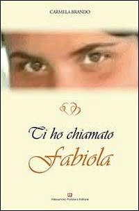 Ti ho chiamato Fabiola - Carmela Brando - Libro Alessandro Polidoro Editore 2014 | Libraccio.it