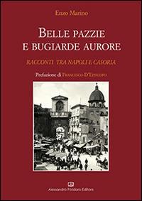 Belle pazzie e bugiarde aurore - Enzo Marino - Libro Alessandro Polidoro Editore 2014 | Libraccio.it