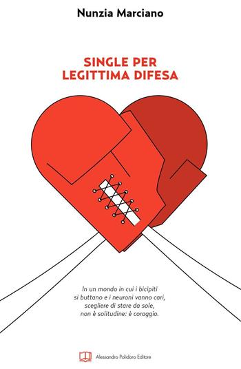 Single per legittima difesa - Nunzia Marciano - Libro Alessandro Polidoro Editore 2016 | Libraccio.it