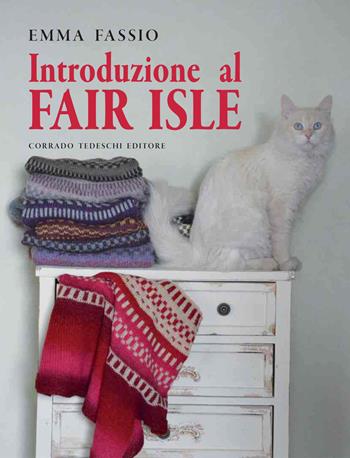 Introduzione al Fair isle - Emma Fassio - Libro Corrado Tedeschi Editore 2015 | Libraccio.it