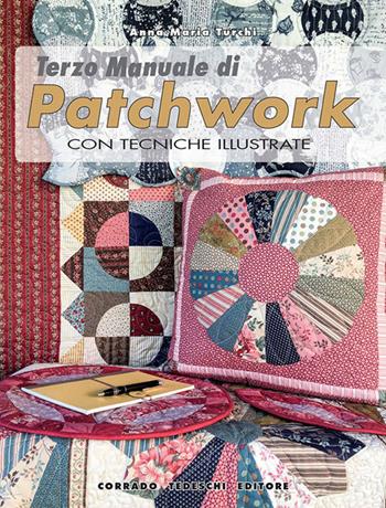 Terzo manuale di patchwork con tecniche illustrate - Anna Maria Turchi - Libro Corrado Tedeschi Editore 2016 | Libraccio.it