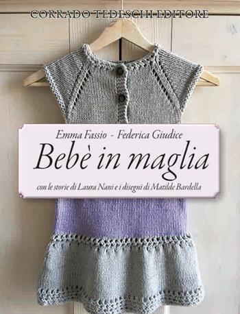 Bebè in maglia - Emma Fassio, Federica Giudice - Libro Corrado Tedeschi Editore 2017 | Libraccio.it