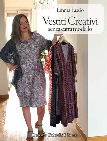 Vestiti creativi senza carta modello - Emma Fassio - Libro Corrado Tedeschi Editore 2018 | Libraccio.it