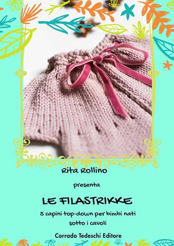 Le filastrikke. 5 capini top-down per bimbi nati sotto i cavoli - Rita Rollino - Libro Corrado Tedeschi Editore 2018 | Libraccio.it