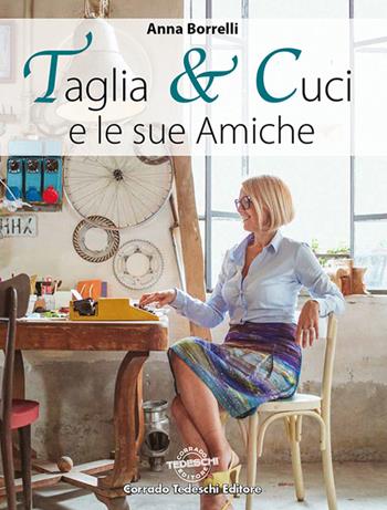 Taglia & cuci e le sue amiche - Anna Borrelli - Libro Corrado Tedeschi Editore 2018 | Libraccio.it
