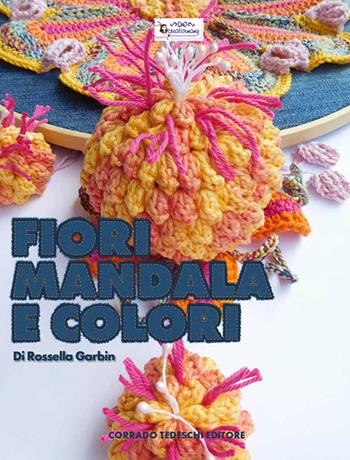 Fiori mandala e colori - Rossella Garbin - Libro Corrado Tedeschi Editore 2018 | Libraccio.it