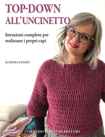 Top-down all'uncinetto. Istruzioni complete per realizzare i propri capi - Emma Fassio - Libro Corrado Tedeschi Editore 2019 | Libraccio.it