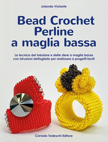 Bead crochet perline a maglia bassa. La tecnica del tubolare e delle sfere a maglia bassa con istruzioni dettagliate per realizzare 6 progetti facili - Jolanda Violante - Libro Corrado Tedeschi Editore 2019 | Libraccio.it