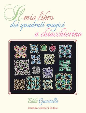 Il mio libro dei quadrati magici a chiacchierino - Edda Guastalla - Libro Corrado Tedeschi Editore 2020 | Libraccio.it