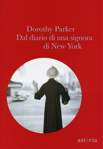 Dal diario di una signora di New York - Dorothy Parker - Libro Astoria 2015, Vintage | Libraccio.it