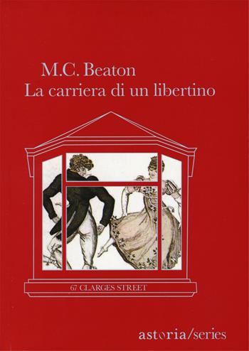 La carriera di un libertino. 67 Clarges Street - M. C. Beaton - Libro Astoria 2015, Series | Libraccio.it