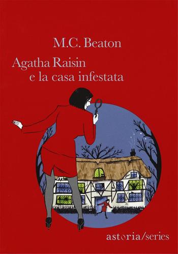 La casa infestata. Agatha Raisin - M. C. Beaton - Libro Astoria 2016 | Libraccio.it