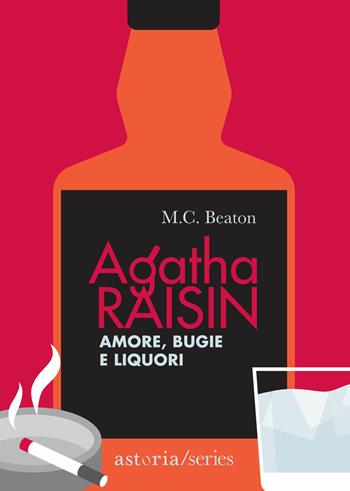 Amore, bugie e liquori. Agatha Raisin - M. C. Beaton - Libro Astoria 2017, Series | Libraccio.it