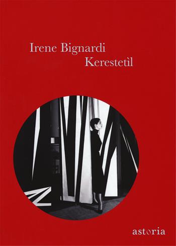 Kerestetìl - Irene Bignardi - Libro Astoria 2017, Contemporanea | Libraccio.it