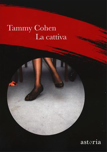 La cattiva - Tammy Cohen - Libro Astoria 2017 | Libraccio.it