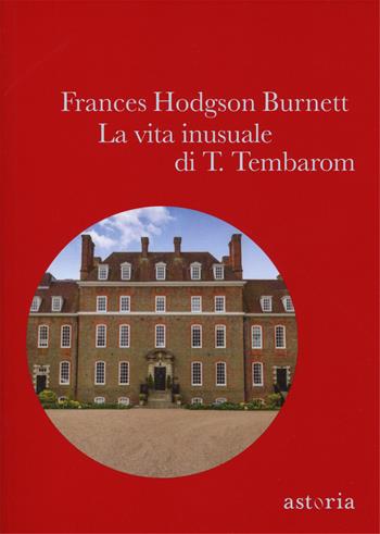 La vita inusuale di T. Tembaron - Frances H. Burnett - Libro Astoria 2017, Vintage | Libraccio.it