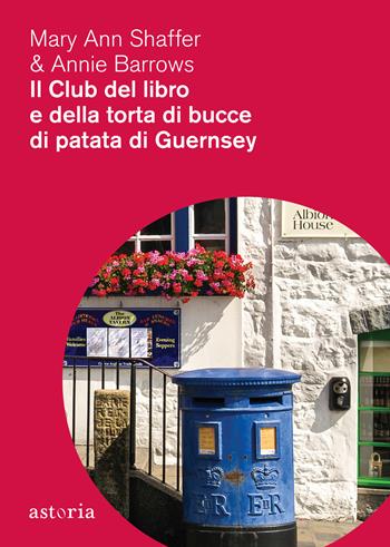 Il club del libro e della torta di bucce di patata di Guernsey - Mary Ann Shaffer, Annie Barrows - Libro Astoria 2017, Contemporanea | Libraccio.it