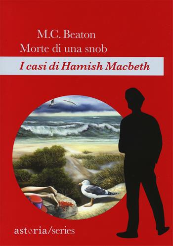 Morte di una snob. I casi di Hamish Macbeth - M. C. Beaton - Libro Astoria 2018, Series | Libraccio.it