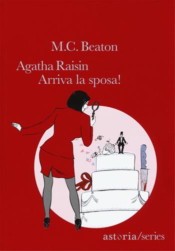 Arriva la sposa! Agatha Raisin - M. C. Beaton - Libro Astoria 2018, Series | Libraccio.it