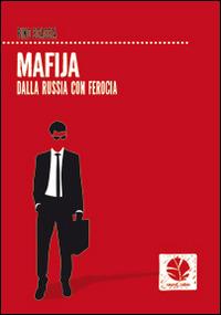 Mafija. Dalla Russia con ferocia - Pino Scaccia - Libro Round Robin Editrice 2014, Fuori rotta | Libraccio.it