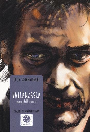Vallanzasca. Il male fuori e dentro al carcere - Luca Scornaienchi, Jonathan Fara - Libro Round Robin Editrice 2015, Tortuga | Libraccio.it