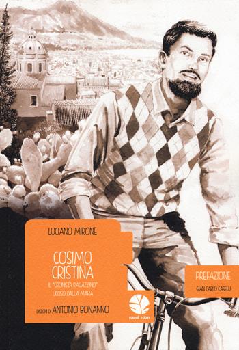 Cosimo Cristina. Il «cronista ragazzino» ucciso dalla mafia - Luciano Mirone, Antonio Bonanno - Libro Round Robin Editrice 2015, Bolina | Libraccio.it