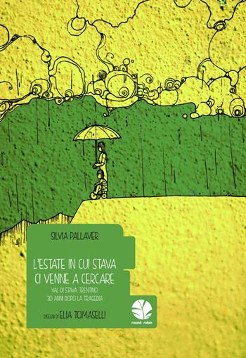 L' estate in cui Stava ci venne a cercare. Val di Stava, Trentino, 30 anni dopo la tragedia - Silvia Pallaver, Elia Tomaselli - Libro Round Robin Editrice 2015, Bolina | Libraccio.it