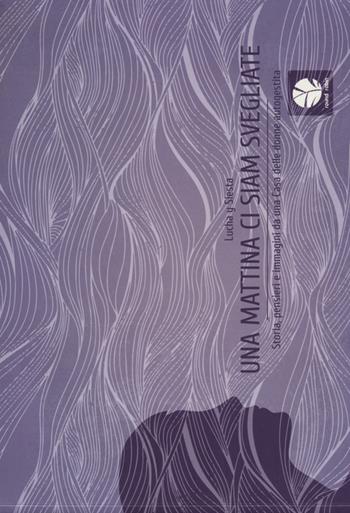 Una mattina ci siam svegliate. Storie, pensieri e immagini da una cas a delle donne autogestita - Lucha y Siesta - Libro Round Robin Editrice 2016, Fuori collana | Libraccio.it