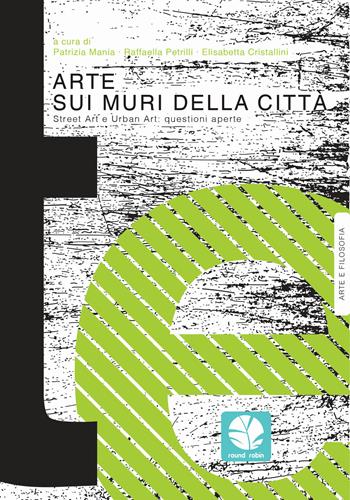 Arte sui muri della città. Street art e urban art: questioni aperte  - Libro Round Robin Editrice 2017, Mappe | Libraccio.it