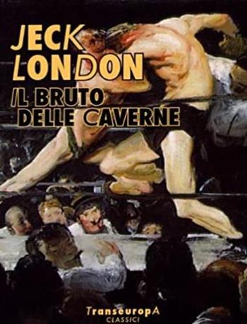 L'orribile bruto - Jack London - Libro Transeuropa 2014, Classici | Libraccio.it