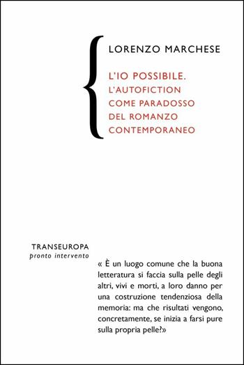 L'io possibile. L'autofiction come forma paradossale del romanzo contemporaneo - Lorenzo Marchese - Libro Transeuropa 2014 | Libraccio.it