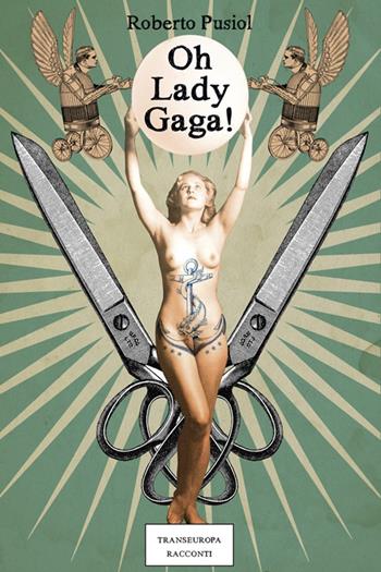 Oh Lady Gaga - Roberto Pusiol - Libro Transeuropa 2014, Narratori delle riserve | Libraccio.it