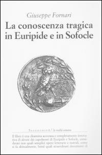 La conoscenza tragica in Euripide e in Sofocle - Giuseppe Fornari - Libro Transeuropa 2015, La realtà umana | Libraccio.it