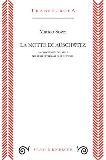 La notte di Auschwitz. La concezione del male nei testi letterari di Elie Wiesel - Matteo Sozzi - Libro Transeuropa 2015, Narratori delle riserve | Libraccio.it