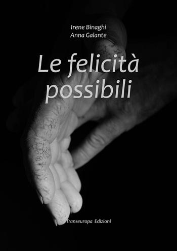 Le felicità possibili - Irene Binaghi, Anna Galante - Libro Transeuropa 2015 | Libraccio.it