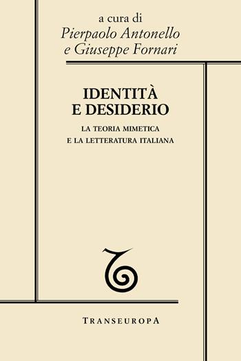 Identità e desiderio. La teoria mimetica e la letteratura italiana  - Libro Transeuropa 2016, Girardiana | Libraccio.it