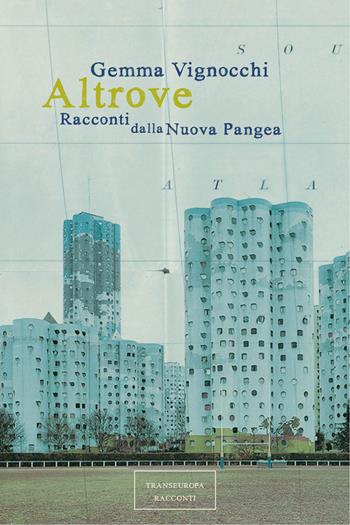 Altrove. Racconti dalla Nuova Pangea - Gemma Vignocchi - Libro Transeuropa 2016, Narratori delle riserve | Libraccio.it